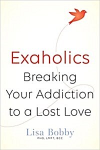Exaholics: Breaking Your Addiction to an Ex Love (Paperback)
