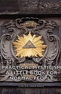 Practical Mysticism - A Little Book for Normal People (Paperback)