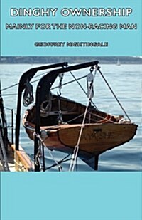 Dinghy Ownership - Mainly for the Non-Racing Man (Paperback)