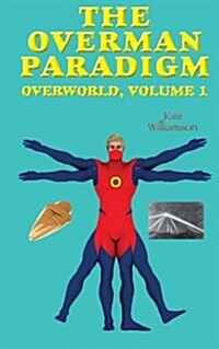 The Overman Paradigm: Overworld, Volume 1 (Paperback)