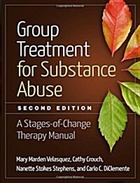 Group Treatment for Substance Abuse: A Stages-Of-Change Therapy Manual (Paperback, 2)