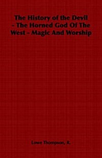 The History of the Devil - The Horned God of the West - Magic and Worship (Paperback)