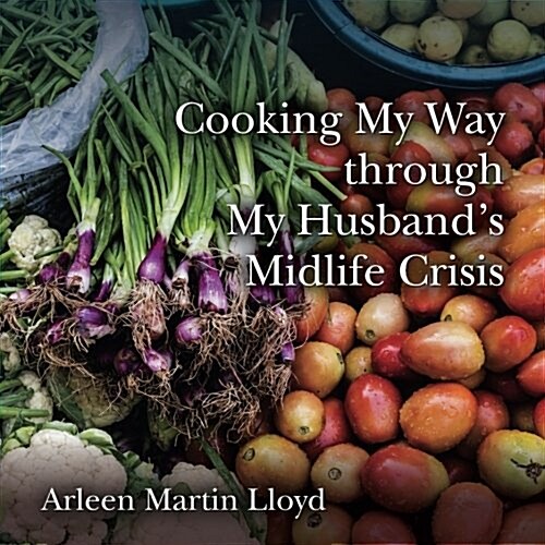 Cooking My Way Through My Husbands Midlife Crisis (Paperback)