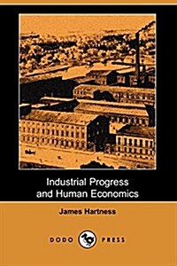 Industrial Progress and Human Economics (Dodo Press) (Paperback)