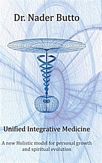Unified Integrative Medicine: A New Holistic Model for Personal Growth and Spiritual Evolution (Hardcover)