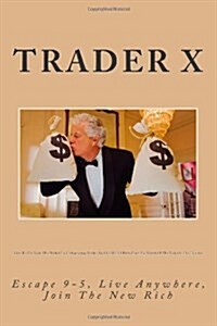 How to Day Trade the Market for Embarrassing Profits: Real Hard Cold Truth from the Mouth of the Trader in the Trenches: Escape 9-5, Live Anywhere, Jo (Paperback)