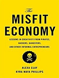 The Misfit Economy: Lessons in Creativity from Pirates, Hackers, Gangsters and Other Informal Entrepreneurs (MP3 CD)