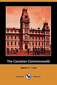 The Canadian Commonwealth (Dodo Press) (Paperback)
