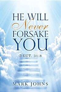 He Will Never Forsake You: Deut. 31:8 (Paperback)