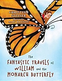 The Fantastic Travels of William and the Monarch Butterfly (Hardcover)