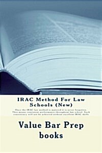Irac Method for Law Schools (New): Once the Irac Law Method Is Matered It Is Never Forgotten. This Means Consistent Performance Throughout Law School. (Paperback)