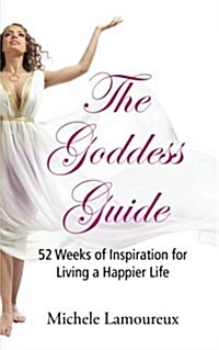The Goddess Guide: 52 Weeks of Inspiration for Living a Happier Life (Paperback)