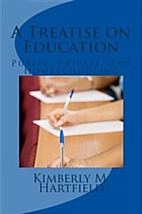 A Treatise on Education: Public, Private, and Homeschooling (Paperback)