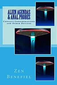 Alien Agendas and Anal Probes: Contact Considerations (Paperback)