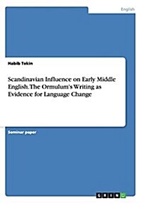 Scandinavian Influence on Early Middle English. the Ormulums Writing as Evidence for Language Change (Paperback)