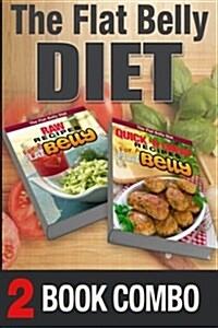 Quick n Cheap Recipes for a Flat Belly and Raw Recipes for a Flat Belly: 2 Book Combo (Paperback)