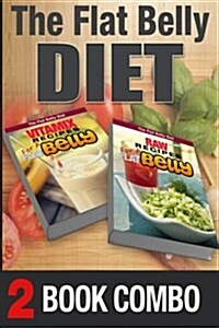 Raw Recipes for a Flat Belly and Vitamix Recipes for a Flat Belly: 2 Book Combo (Paperback)