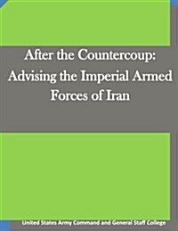 After the Countercoup: Advising the Imperial Armed Forces of Iran (Paperback)