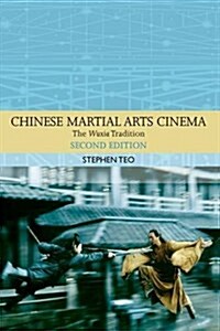 Chinese Martial Arts Cinema : The Wuxia Tradition (Paperback)