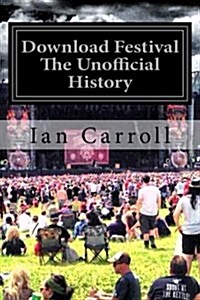 Download Festival: The First Seven Rocking Years - The Unofficial Festival History (Paperback)