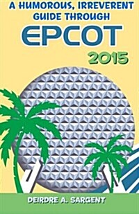 A Humorous, Irreverent Guide Through EPCOT (Paperback)