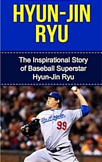 Hyun-Jin Ryu: The Inspirational Story of Baseball Superstar Hyun-Jin Ryu (Paperback)