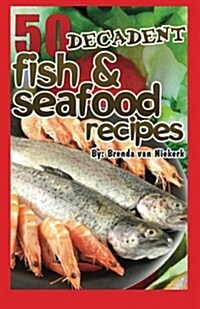 50 Decadent Fish and Seafood Recipes (Paperback)