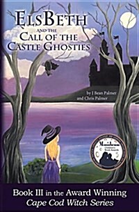 Elsbeth and the Call of the Castle Ghosties: Book III in the Cape Cod Witch Series (Paperback)
