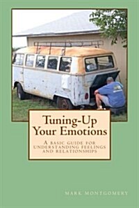 Tuning-Up Your Emotions: A Basic Guide for Understanding Feelings and Relationships (Paperback)