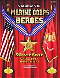 Marine Corps Heroes: Silver Star (China 1947 & Korea) (Paperback)