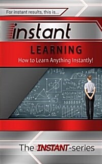 Instant Learning: How to Learn Anything Instantly! (Paperback)