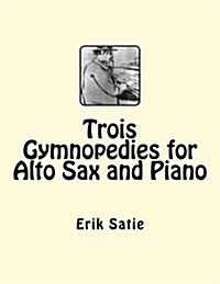 Trois Gymnopedies for Alto Sax and Piano (Paperback)