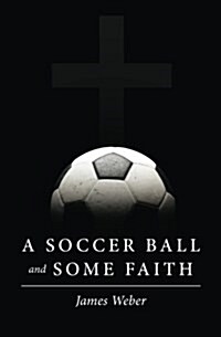 A Soccer Ball and Some Faith (Paperback)