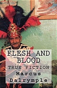 Flesh and Blood: True Fiction (Paperback)