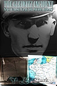 The Gleiwitz Incident: Nazi False Flag or Media Hoax? (Volume 1) (Paperback)
