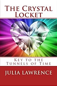 The Crystal Locket: Key to the Tunnels of Time (Paperback)