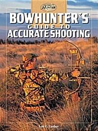 Bowhunters Guide to Accurate Shooting (Paperback)