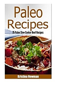 Paleo Diet: 75 Beef Paleo Slow Cooker Recipes for Gluten-Free Eating (Paperback)