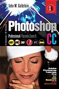 Photoshop CC Professional 86 (Macintosh/Windows): Adobe Photoshop Tutorials Pro for Job Seekers with Shortcuts / Toronto Zoom 5 (Paperback)