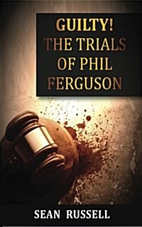 Guilty: The Trials of Phil Ferguson (Paperback)