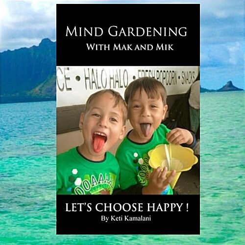 Mind Gardening with Mak and Mik: Lets Choose Happy (Paperback)