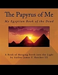 The Papyrus of Me: My Egyptian Book of the Dead (Paperback)