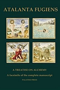 Atalanta Fugiens: A Treatise on Alchemy - A Facsimile of the Complete Manuscript (Paperback)