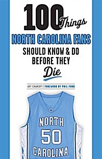 100 Things North Carolina Fans Should Know & Do Before They Die (Paperback)