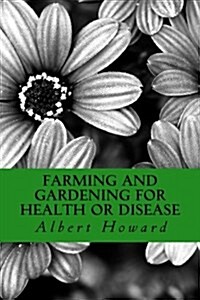 Farming and Gardening for Health or Disease: An Early Biodynamic Work (Paperback)