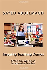 Inspiring Teaching Demos: Smile! You Will Be an Imaginative Teacher (Paperback)