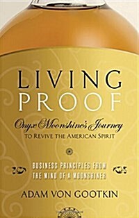 Living Proof: Onyx Moonshines Journey to Revive the American Spirit (Paperback)
