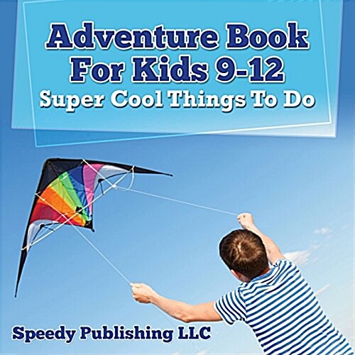 Adventure Book for Kids 9-12: Super Cool Things to Do (Paperback)