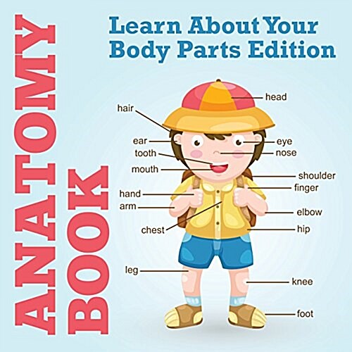 Anatomy Book: Learn about Your Body Parts Edition (Paperback)