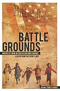 Battlegrounds Americas War in Education and Finance: A View from the Front Lines (Paperback)